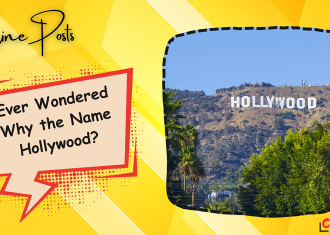 Ever Wondered Why the Name Hollywood