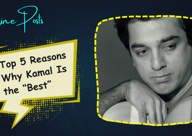 Top 5 Reasons Why Kamal Is the Best