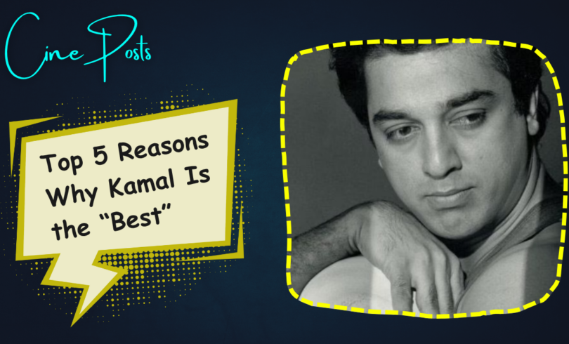 Top 5 Reasons Why Kamal Is the Best