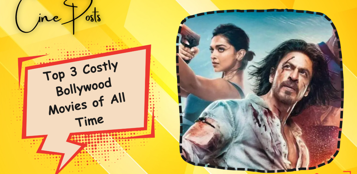 Top 3 Costly Bollywood Movies of All Time