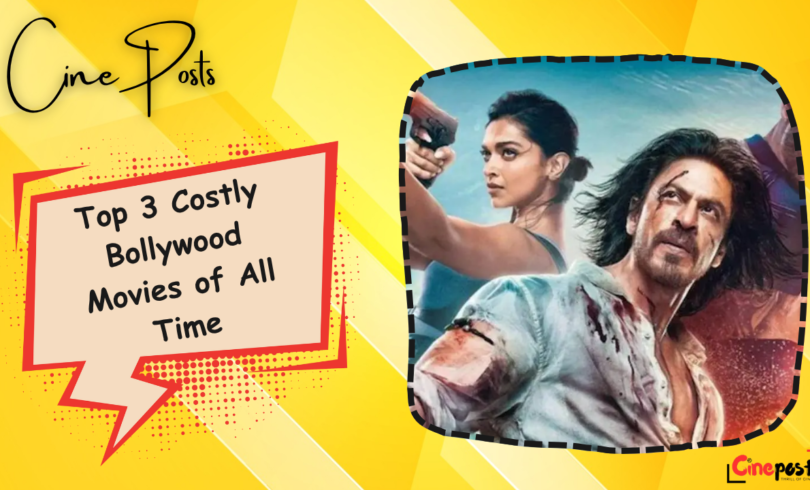 Top 3 Costly Bollywood Movies of All Time