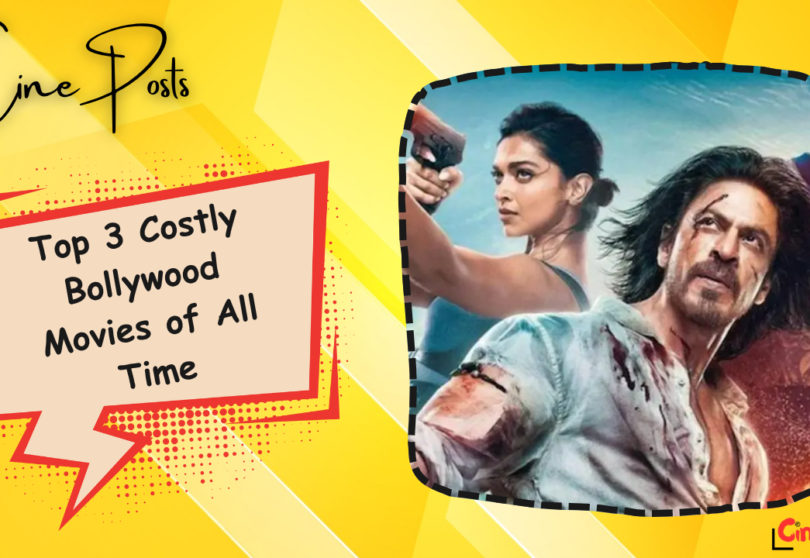Top 3 Costly Bollywood Movies of All Time
