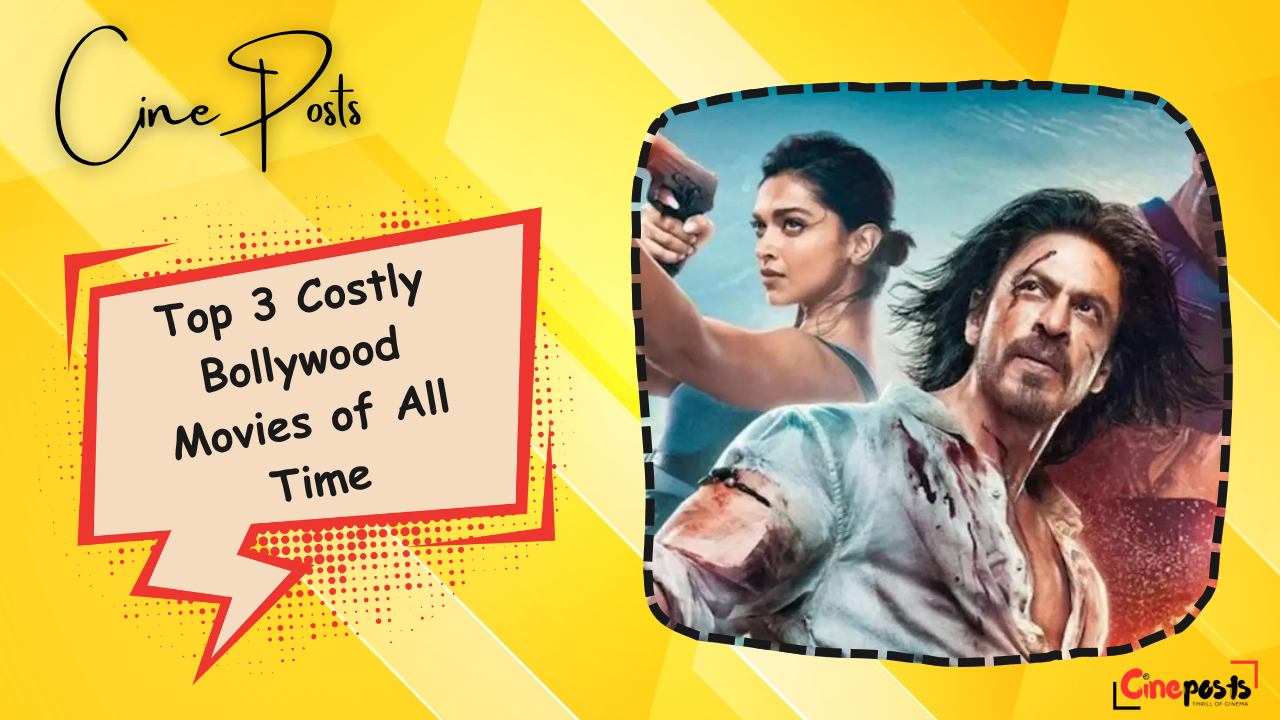 Top 3 Costly Bollywood Movies of All Time