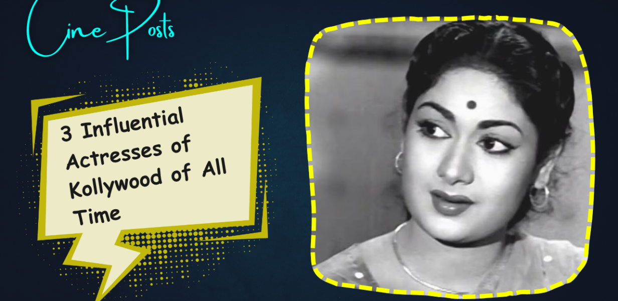 3 Influential Actresses of Kollywood