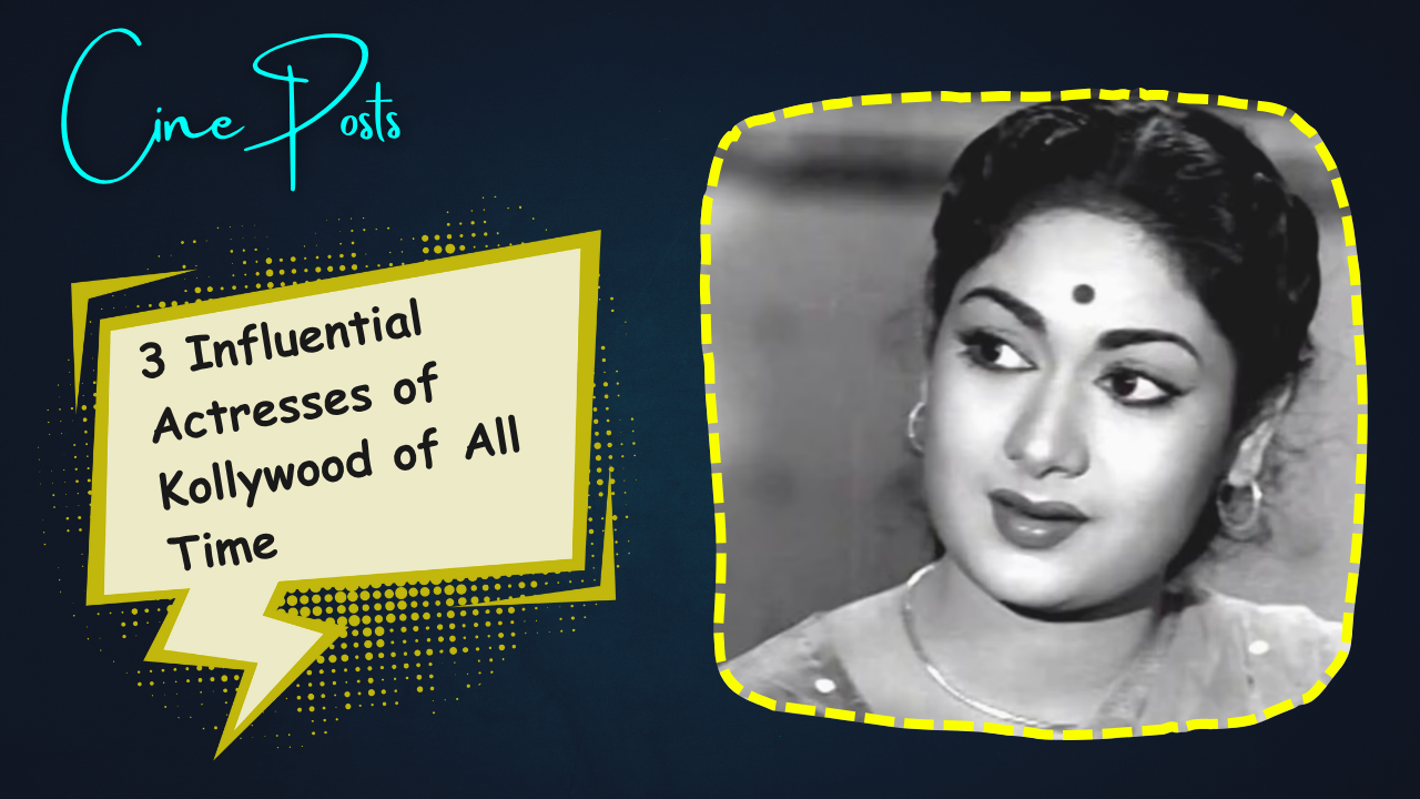 3 Influential Actresses of Kollywood